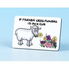 If Friends Were flowers,I'd Pick Ewe